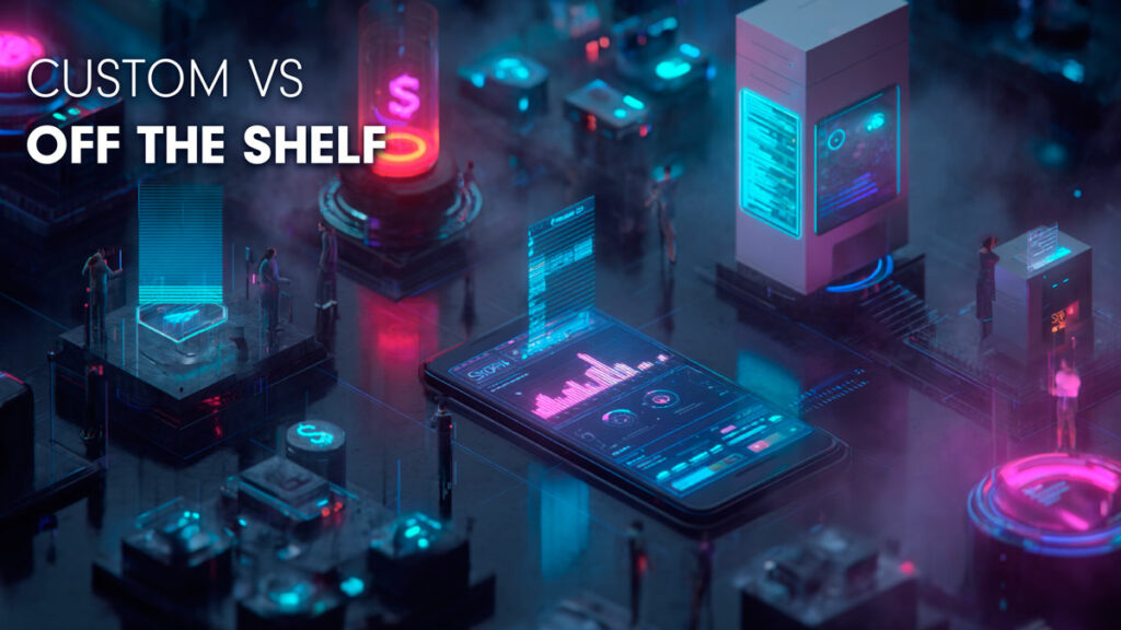 Custom vs Off The Shelf